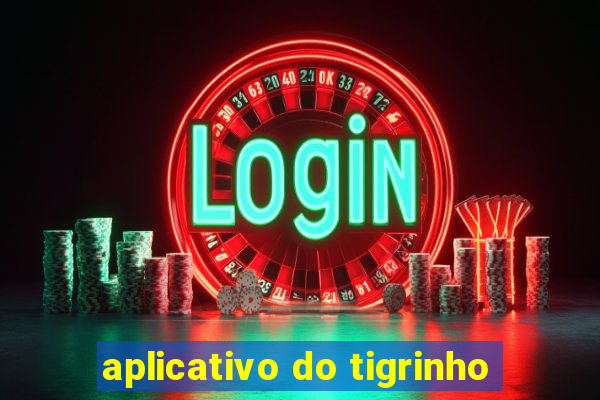 aplicativo do tigrinho